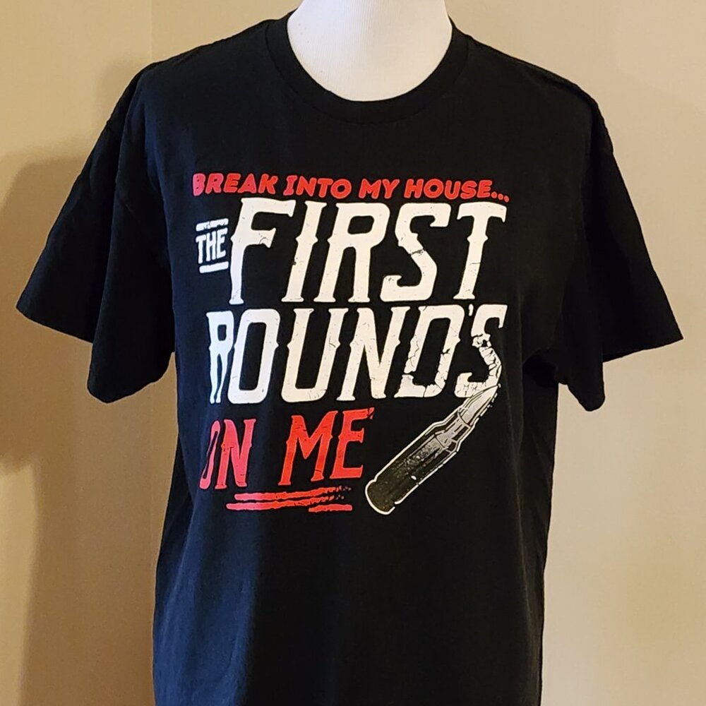 T-Shirt Break Into My House The First Rounds On Me 2nd Amendment Size L  Unisex